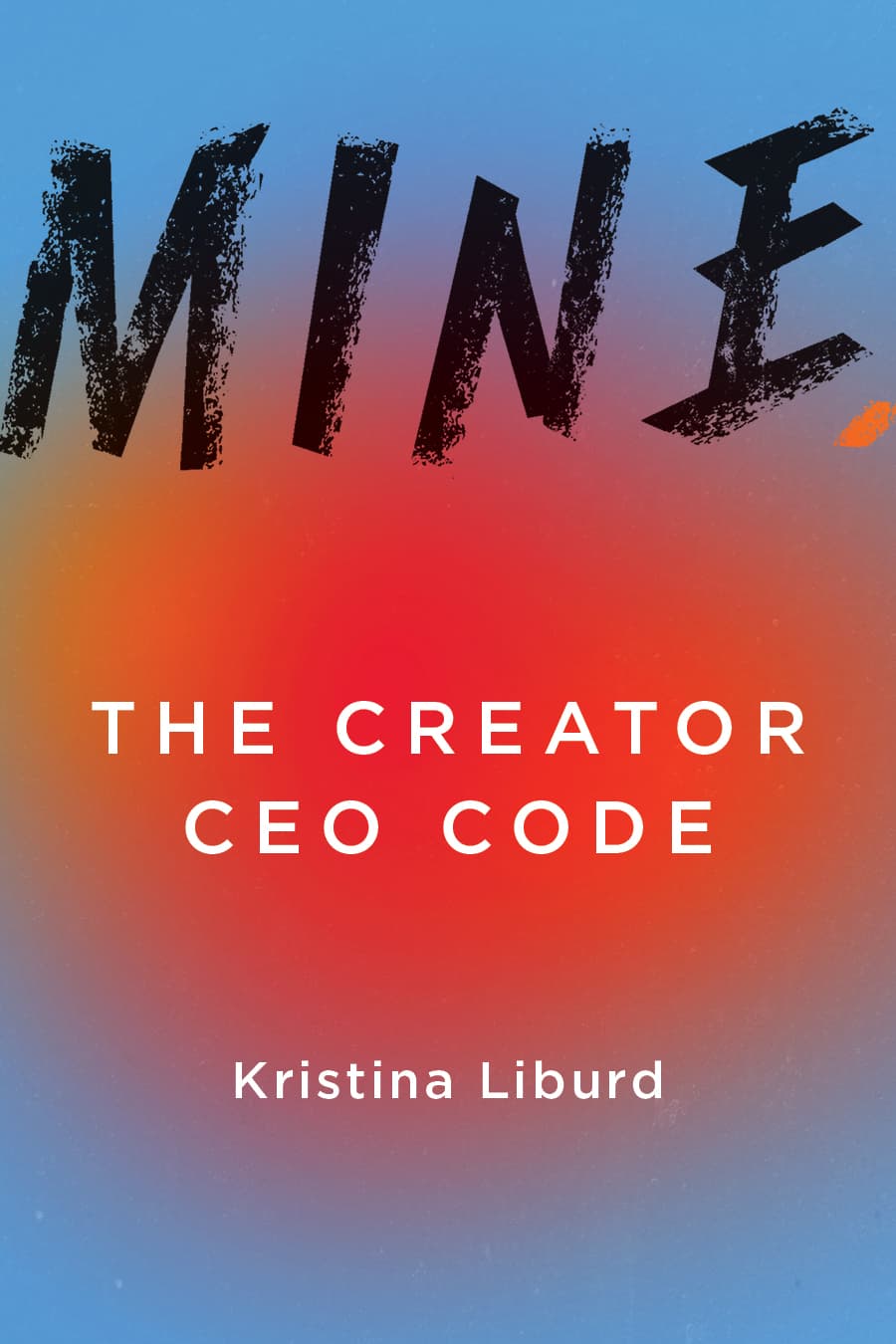 Cover of MINE.: The Creator CEO Code by Kristina Liburd